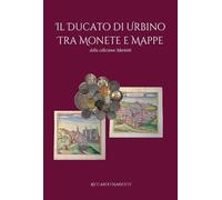 Libri Riccardo Mariotti - Il Ducato Di Urbino Tra Monete E Mappe
