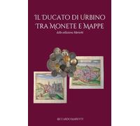 Il ducato di Urbino tra monete e mappe [Paperback] Mariotti, Riccardo