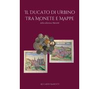 Il ducato di Urbino tra monete e mappe [Paperback] Mariotti, Riccardo