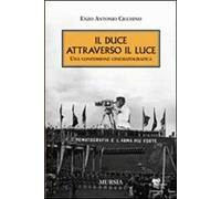 Il duce attraverso il Luce. Una confessione cinematografica