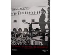 Il duce, le parole, gli applausi - I discorsi di Mussolini