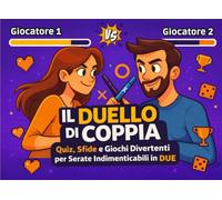 Il Duello di Coppia: Quiz, Sfide e Giochi Divertenti per Serate Indimenticabili in Due - il regalo perfetto per coppie e innamorati