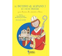 Il Duomo di Alfano I e i suoi tesori. Guida illustrata alla cattedrale di Salerno