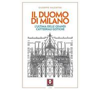 Il duomo di Milano. L'ultima delle grandi cattedrali gotiche