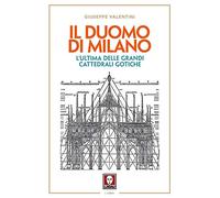 Il duomo di Milano. L'ultima delle grandi cattedrali gotiche