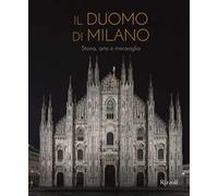 Il Duomo di Milano. Storia, arte e meraviglia. Ediz. illustrata