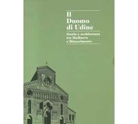 Libri Duomo Di Udine. Storia E Architettura Tra Medioevo E Rinascimento. Ediz. I