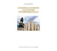 Il Duomo, il suo Museo e la Galleria Vittorio Emanuele II. Ediz. italiana e inglese