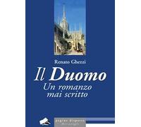 IL DUOMO. UN ROMANZO MAI SCRITTO - GHEZZI RENATO - Meravigli