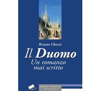 IL DUOMO. UN ROMANZO MAI SCRITTO - GHEZZI RENATO - Meravigli