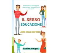IL Educazione sessuale Libro delle risposte: Domande sul sesso e sulle rel...
