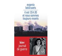 Il est 15h30 et nous sommes toujours vivants: Journal de guerre
