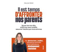 Il est temps d'affronter nos parents: Braver les non-dits, s'affirmer avec lucidité, assumer l'adulte que nous sommes