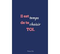 Il est temps de te choisir toi: Un journal guidé pour se retrouver