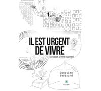 Il est urgent de vivre: En allant à votre essentiel