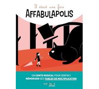 Il était une fois Affabulapolis: Un conte musical pour (enfin !) mémoriser ses tables de multiplication