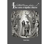 Il était une fois: des contes et légendes à illustrer