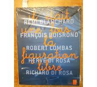 Il Etait Une Fois... La Figuration Libre. Remi Blanchard, Francois Boisrond, Robert Combas, Herve Di Rosa, Richard Di Rosa