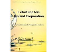Il etait fois rand corporation: Ou les debuts de la prospectiv: 1