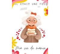 Il était une fois, ma vie de mamie: Mamie raconte moi ton histoire