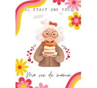 Il était une fois ma vie de mamie - Raconte moi ton histoire