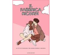 Il Fabbrica Ricordi: 110 Attività Originali Per Creare Momenti Indelebili