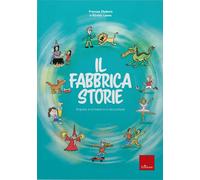 Il fabbricastorie. Impara a scrivere e a raccontare - Dickens Frances, Lew...
