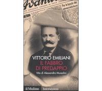 Il fabbro di Predappio. Vita di Alessandro Mussolini - Emiliani Vittorio