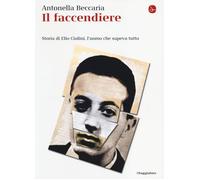 Il faccendiere. Storia di Elio Ciolini, l'uomo che sapeva tutto - Beccaria...