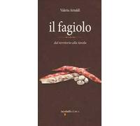 Il fagiolo. Dal territorio alla tavola