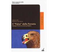 Il «Falco» della foresta. Giuseppe Peruch una storia partigiana