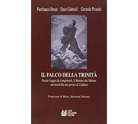 Il falco della Trinità. Saggio da Longobardi, il minimo dei minimi che trovò Dio nei poveri di Calabria