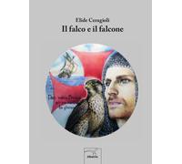 Il falco e il falcone - Ceragioli Elide