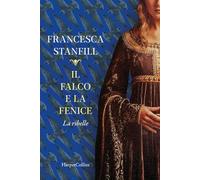 Francesca Stanfill, Paolo Lucca – Il falco e la fenice. La ribelle – Brossura – HarperCollins Italia