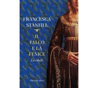 IL FALCO E LA FENICE. LA RIBELLE - STANFILL FRANCESCA - HarperCollins Italia