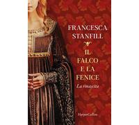 IL FALCO E LA FENICE. LA RINASCITA - STANFILL FRANCESCA - HarperCollins Italia