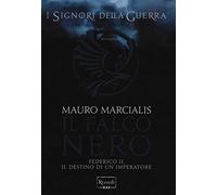 Il falco nero. Federico II, il destino di un imperatore. I signori della guerra