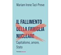 Il fallimento della famiglia nucleare. Capitalismo, amore e Stato