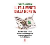 Libri Enrico Grazzini - Il Fallimento Della Moneta. Banche, Debito E Crisi. Perc