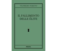 Il fallimento delle élite - Pareto Vilfredo