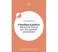 Libri Chiara Bertone - Il Familiare E Politico. Attrezzi Di Ricerca Per Uno Sgua
