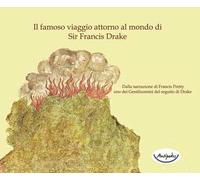 Il famoso viaggio attorno al mondo di Sir Francis Drake. Dalla narrazione di Francis Pretty uno dei gentiluomini del seguito di Drake