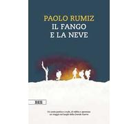 Il fango e la neve. Viaggio nei luoghi della Grande Guerra