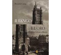 Il fango e l'oro. Parigi da Voltaire a Breton