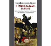 Il fango, la fame, la peste. Clima, carestie ed epidemie in Romagna nel Medioevo e in Età moderna