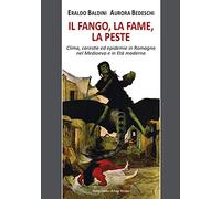 Il fango, la fame, la peste. Clima, carestie ed epidemie in Romagna nel Medioevo