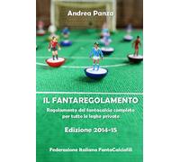 Il fantaregolamento: Regolamento del fantacalcio completo per tutte le leghe private