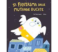 Il fantasma dalle mutande bucate. Ediz. illustrata