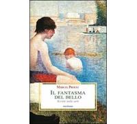 Il fantasma del bello. Scritti sulle arti
