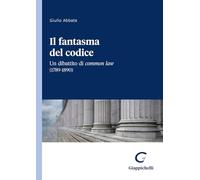 Libri Giulio Abbate - Il Fantasma Del Codice. Un Dibattito Di Common Law (1789-1